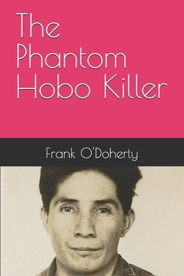 The Phantom Hobo Killer by O'Doherty, Frank