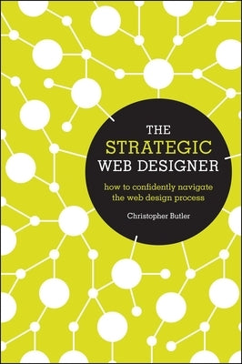 The Strategic Web Designer: How to Confidently Navigate the Web Design Process by Butler, Christopher
