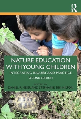 Nature Education with Young Children: Integrating Inquiry and Practice by Meier, Daniel R.