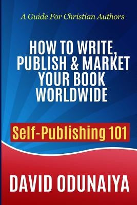 How to Write, Publish & Market Your Book Worldwide by Odunaiya, Davvid