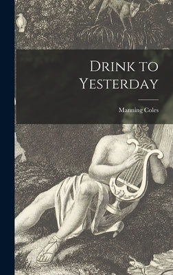 Drink to Yesterday by Coles, Manning