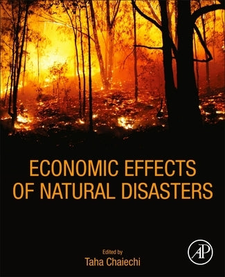 Economic Effects of Natural Disasters: Theoretical Foundations, Methods, and Tools by Chaiechi, Taha
