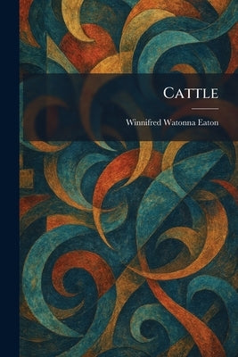 Cattle by Eaton, Winnifred Watonna