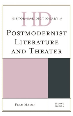 Historical Dictionary of Postmodernist Literature and Theater by Mason, Fran