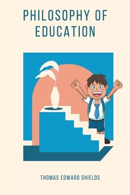 Philosophy of Education by Shields, Thomas Edward