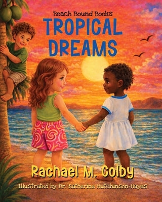 Tropical Dreams: Tropical Dreams by Colby, Rachael M.