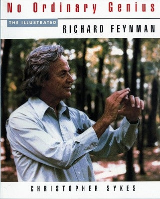No Ordinary Genius: The Illustrated Richard Feynman by Feynman, Richard P.