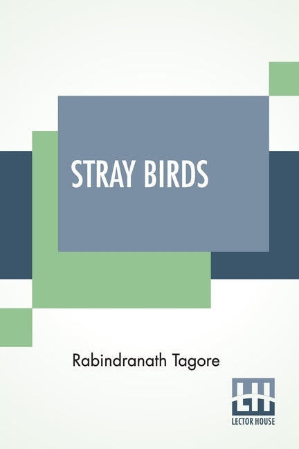 Stray Birds: Translated From Bengali To English By The Author by Tagore, Rabindranath