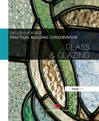 Practical Building Conservation: Glass and Glazing by England, Historic