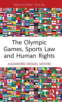 The Olympic Games, Sports Law and Human Rights by Mestre, Alexandre Miguel