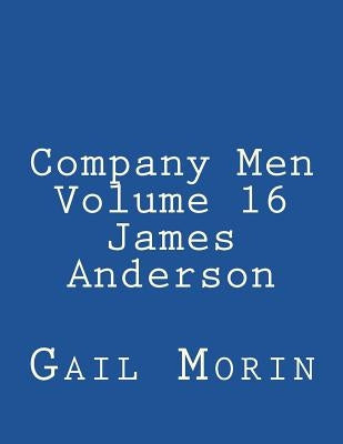 Company Men - Volume 16 - James Anderson by Morin, Gail