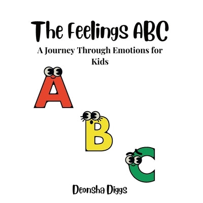 The Feelings ABC: A Journey Through Kids Emotions by Diggs, Deonsha