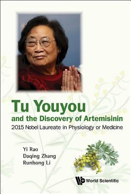 Tu Youyou and the Discovery of Artemisinin: 2015 Nobel Laureate in Physiology or Medicine by Rao, Yi