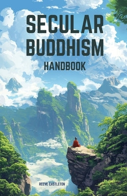 Secular Buddhism Handbook by Castleton, Reeve