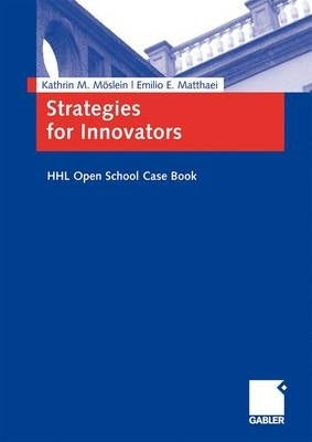 Strategies for Innovators: Hhl Open School Case Book by Möslein, Kathrin M.