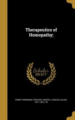 Therapeutics of Homopathy; by Rückert, Ernst Ferdinand