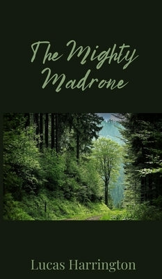 The Mighty Madrone by Harrington, Lucas