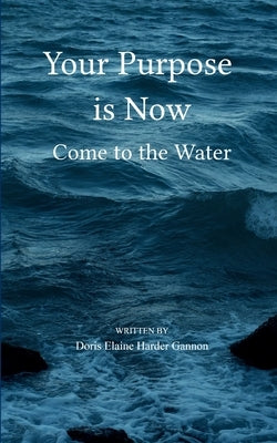 Your Purpose is Now by Gannon, Doris Elaine Harder