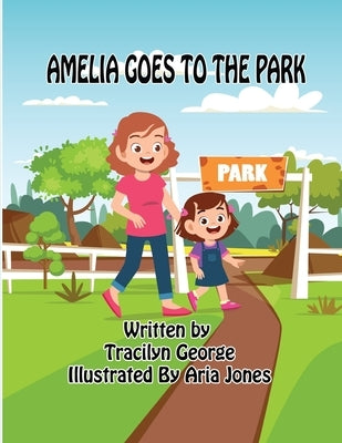 Amelia Goes to the Park by George, Tracilyn