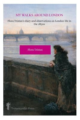 My Walks Around London by Flora Tristan by Tristan, Flora