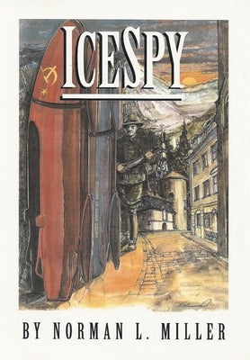 IceSpy: A novel that is CHILLING TO THE BONE by Miller, Norman L.