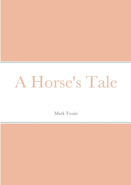 A Horse's Tale by Twain, Mark