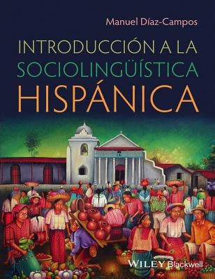 Introducciã3n a la Sociolingüã-Stica Hispànica by Diaz-Campos, Manuel