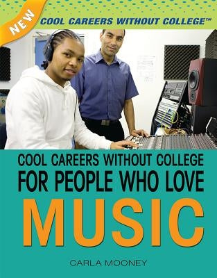 Cool Careers Without College for People Who Love Music by Mooney, Carla