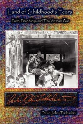 Land of Childhood's Fears - Faith, Friendship, and the Vietnam War by Todeschini, David