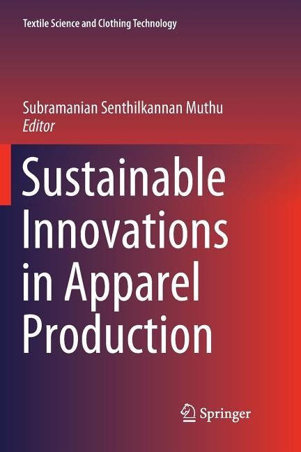 Sustainable Innovations in Apparel Production by Muthu, Subramanian Senthilkannan
