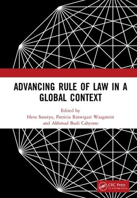 Advancing Rule of Law in a Global Context: Proceedings of the International Conference on Law and Governance in a Global Context (Iclave 2017), Novemb by Susetyo, Heru