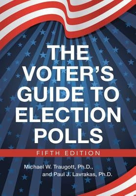 The Voter's Guide to Election Polls by Traugott, Ph. D. Michael W.