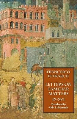Letters on Familiar Matters (Rerum Familiarium Libri), Vol. 2, Books IX-XVI by Petrarch, Francesco