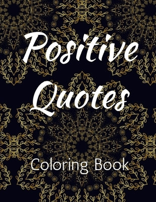 Positive Quotes: Affirmation Coloring Book for Adults Coloring Books for Adult Relaxation by Dynamics, Great Day
