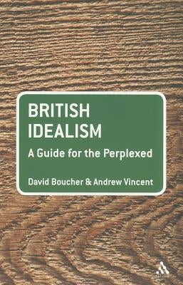British Idealism: A Guide for the Perplexed by Boucher, David