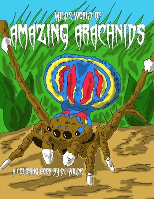 Wilde World of Amazing Arachnids by Wilde, Dj
