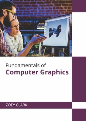 Fundamentals of Computer Graphics by Clark, Zoey