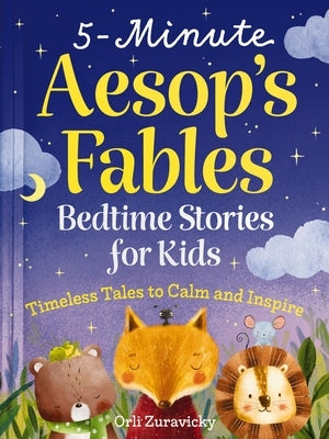 5-Minute Aesop's Fables: Bedtime Stories for Kids (Classic Tales to Calm and Inspire) by Zuravicky, Orli
