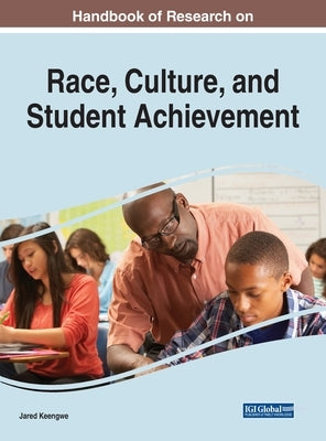 Handbook of Research on Race, Culture, and Student Achievement by Keengwe, Jared