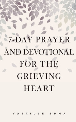 7-Day Prayer and Devotional for the Grieving Heart by Edma, Vastille