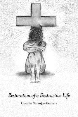 Restoration of a Destructive Life by Naranjo-Alemany, Claudia
