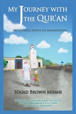 My Journey with the Qur'an - With Useful Advice on Memorization by Mhani, Souad Brown