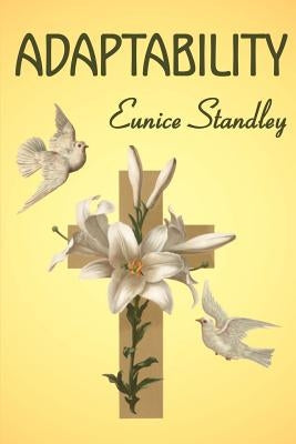 Adaptability: Adapting Our Will to Gods Way by Standley, Eunice
