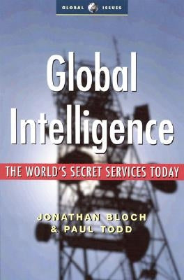 Global Intelligence: The World's Secret Services Today by Todd, Paul