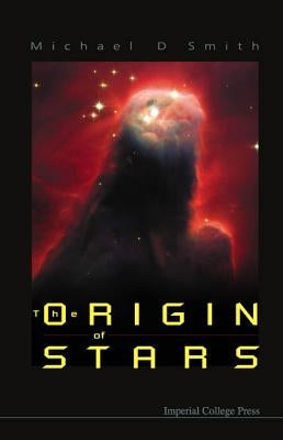 The Origin of Stars by Smith, Michael D.
