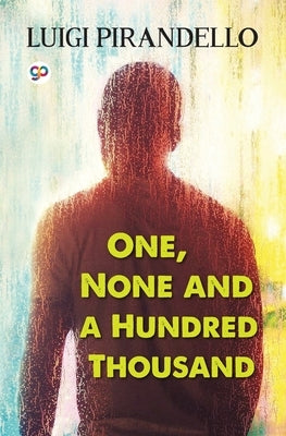 One, None and a Hundred Thousand by Pirandello, Luigi