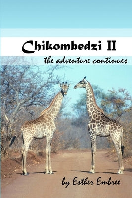 Chikombedzi II - The Adventure Continues by Embree, Esther