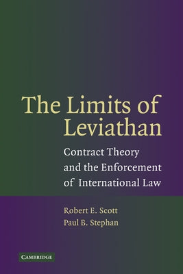 The Limits of Leviathan: Contract Theory and the Enforcement of International Law by Scott, Robert E.
