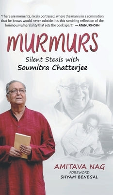 Murmurs: Silent Steals with Soumitra Chatterjee by Nag, Amitava