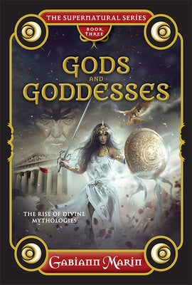 Gods and Goddesses: The Rise and Legends of Divine Mythologies by Marin, Gabiann